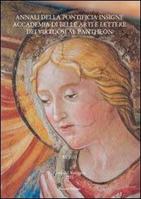 Annali della pontificia insigne Accademia di Belle Arti e lettere dei virtuosi al Pantheon. Vol. 11  - Libro Palombi Editori 2011 | libraccio.click