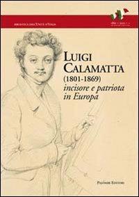 Luigi Calamatta (1801-1869). Incisore e patriota in Europa - Rosalba Dinoia - Libro Palombi Editori 2012 | libraccio.click