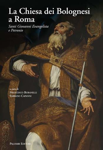 La Chiesa dei Bolognesi a Roma. Santi Giovanni Evangelista e Petronio. Ediz. a colori  - Libro Palombi Editori 2017 | libraccio.click