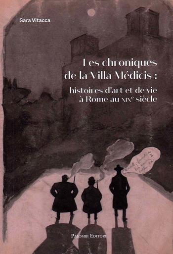 Les chroniques De la Villa Medicis: Histoires d'Art et De Vie a Rome Au XIX Siecle - Sara Vitacca - Libro Palombi Editori 2022 | libraccio.click