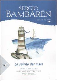Lo spirito del mare: L'onda perfetta-Il guardiano del faro-Vela bianca - Sergio Bambarén - Libro Sperling & Kupfer 2008, Serial | libraccio.click