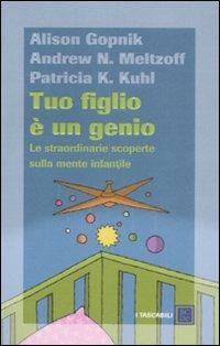 Tuo figlio è un genio. Le straordinarie scoperte sulla mente infantile - Alison Gopnik, Andrew N. Meltzoff, Patricia K. Kuhl - Libro Dalai Editore 2008, I tascabili | libraccio.click