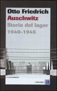 Auschwitz. Storia del lager 1940-1945 - Otto Friedrich - Libro Dalai Editore 2008, I tascabili | libraccio.click