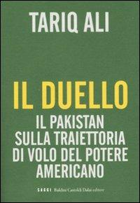 Il duello. Il Pakistan sulla traiettoria di volo del potere americano - Tariq Ali - Libro Dalai Editore 2008, I saggi | libraccio.click