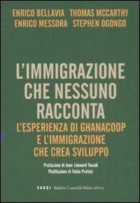 L' immigrazione che nessuno racconta. L'esperienza di Ghanacoop e l'immigrazione che crea sviluppo  - Libro Dalai Editore 2008, I saggi | libraccio.click