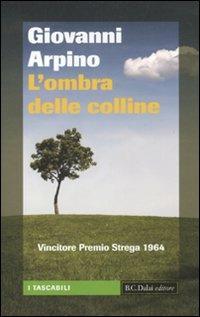 L' ombra delle colline - Giovanni Arpino - Libro Dalai Editore 2010, I tascabili | libraccio.click