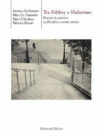Tra Dilthey e Habermas. Esercizi di pensiero su filosofia e scienze umane - Antonio De Simone, Fabio Di Clemente, Fabio D'Andrea - Libro Morlacchi 2006, Biblioteca di cultura | libraccio.click