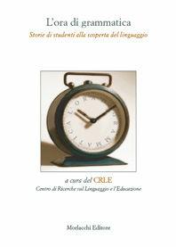 L' ora di grammatica. Storie di studenti alla scoperta del linguaggio. Per la Scuola media  - Libro Morlacchi 2006, Nuovi quaderni del CRLE | libraccio.click