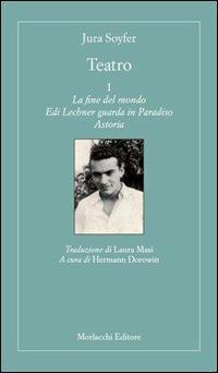 Teatro: La fine del mondo-Edi Lechner guarda in Paradiso-Astoria. Vol. 1 - Jura Soyfer - Libro Morlacchi 2011 | libraccio.click