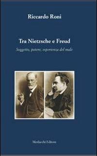 Tra Nietzsche e Freud. Soggetto, potere, esperienza del male - Riccardo Roni - Libro Morlacchi 2012, Biblioteca di cultura | libraccio.click