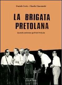 La brigata pretolana. Quando cantavano quelli de Pret(o)la. Con CD Audio - Daniele Crotti, Claudio Giacometti - Libro Morlacchi 2013, Tevere | libraccio.click