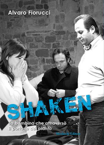 Shaken. La bambina che attraversò il portone del pianto - Alvaro Fiorucci - Libro Morlacchi 2017, Voci del presente | libraccio.click