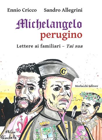 Michelangelo perugino. Lettere ai familiari. Tai sua - Ennio Cricco, Sandro Allegrini - Libro Morlacchi 2018, La grande letteratura in perugino | libraccio.click