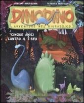 Cinque amici contro T-Rex. Dinodino. Avventure nel giurassico. Ediz. illustrata. Vol. 1
