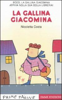 La gallina Giacomina. Stampatello maiuscolo. Ediz. illustrata - Nicoletta Costa - Libro Emme Edizioni 2011, Prime pagine | libraccio.click