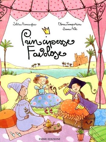 Principesse favolose. Ediz. illustrata - Silvia Roncaglia, Elena Temporin, Sara Not - Libro Emme Edizioni 2012 | libraccio.click