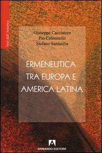 Ermeneutica tra Europa e America latina - Giuseppe Cacciatore, Pio Colonnello, Stefano Santasilia - Libro Armando Editore 2008, Voci dall'America | libraccio.click