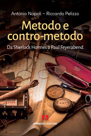 Metodo e contro-metodo. Da Sherlock Holmes a Paul Feyerabend - Antonio Napoli, Riccardo Pelizzo - Libro Armando Editore 2019, Scaffale aperto | libraccio.click