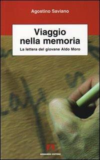 Viaggio nella memoria. La lettera del giovane Aldo Moro - Agostino Saviano - Libro Armando Editore 2009, Scientia | libraccio.click