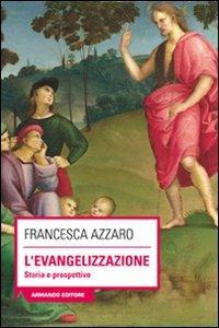 L' evangelizzazione. Storie e prospettive - Francesca Azzaro - Libro Armando Editore 2011, Scaffale aperto/Filosofia | libraccio.click