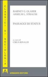 Passaggi di status - Barney G. Glaser, Anselm L. Strauss - Libro Armando Editore 2011, I classici della sociologia | libraccio.click