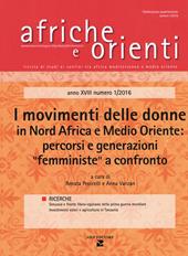 Afriche e orienti (2016). Vol. 1: I movimenti delle donne in Nord Africa e Medio Oriente: percorsi e generazioni «femministe» a confronto