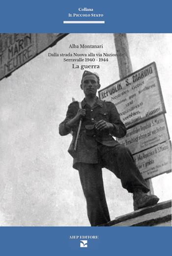 Dalla strada nuova alla via nazionale. Serravalle 1940-1945. La guerra - Alba Montanari - Libro Aiep Editore 2024, Il piccolo Stato | libraccio.click