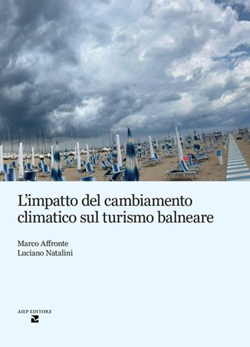 L'impatto del cambiamento climatico sul turismo balneare - Marco Affronte, Luciano Natalini - Libro Aiep Editore 2025 | libraccio.click