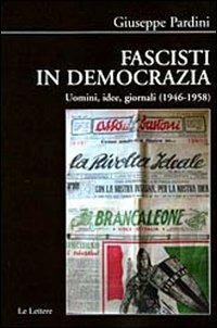 Fascisti in democrazia. Uomini, idee, giornali (1946-1958) - Giuseppe Pardini - Libro Le Lettere 2008, Biblioteca di Nuova Storia Contemporanea | libraccio.click