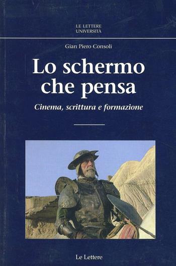 Lo schermo che pensa. Cinema, scrittura e formazione - G. Piero Consoli - Libro Le Lettere 2009, Le Lettere università | libraccio.click