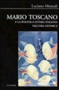 Mario Toscano e la politica estera italiana nell'era atomica - Luciano Monzali - Libro Le Lettere 2011, Biblioteca di Nuova Storia Contemporanea | libraccio.click
