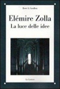 Elemire Zolla. La luce delle idee - Hervé Antonio Cavallera - Libro Le Lettere 2011, Saggi | libraccio.click