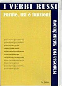 I verbi russi. Forme, usi e funzioni - Francesca Fici, Natalia Zukova - Libro Le Lettere 2012, Le Lettere università | libraccio.click