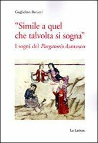 «Simile a quel che talvolta si sogna». I sogni del «purgatorio» dantesco - Guglielmo Barucci - Libro Le Lettere 2012, Saggi e letterature | libraccio.click