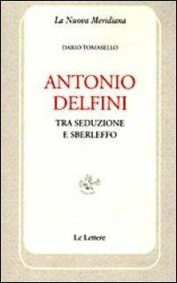 Antonio Delfini. Tra seduzione e sberleffo - Dario Tomasello - Libro Le Lettere 2012, La nuova meridiana | libraccio.click