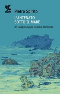 L'antenato sotto il mare. Un viaggio lungo la frontiera sommersa - Pietro Spirito - Libro Guanda 2010, Narratori della Fenice | libraccio.click