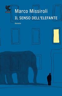 Il senso dell'elefante - Marco Missiroli - Libro Guanda 2012, Narratori della Fenice | libraccio.click