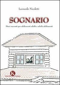 Sognario. Dieci racconti per adolescenti adulti e adulti adolescenti - Leonardo Nicoletti - Libro Kimerik 2009 | libraccio.click