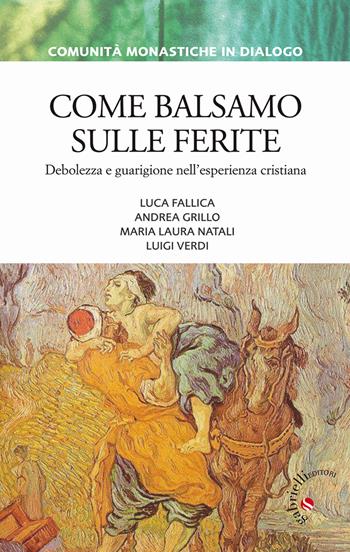 Come balsamo sulle ferite. Debolezza e guarigione nell'esperienza cristiana - Luigi Verdi, Luca Fallica, Andrea Grillo - Libro Gabrielli Editori 2013, Comunità monastiche in dialogo | libraccio.click