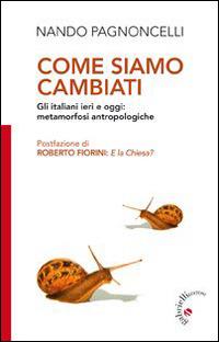 Come siamo cambiati. Gli italiani ieri e oggi: metamorfosi antropologiche - Nando Pagnoncelli - Libro Gabrielli Editori 2015 | libraccio.click