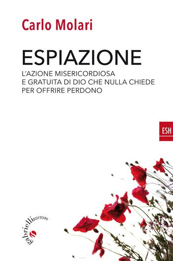Espiazione. L'azione misericordiosa e gratuita di un Dio che nulla chiede per offrire perdono - Carlo Molari - Libro Gabrielli Editori 2021, ESH | libraccio.click