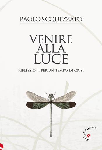 Venire alla luce. Riflessioni per un tempo di crisi - Paolo Scquizzato - Libro Gabrielli Editori 2024 | libraccio.click