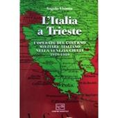 L'Italia a Trieste. L'operato del governo militare italiano nella Venezia Giulia 1918-1919