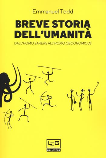 Breve storia dell'umanità. Dall'homo sapiens all'homo oeconomicus - Emmanuel Todd - Libro LEG Edizioni 2020, Biblioteca | libraccio.click
