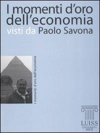 I momenti d'oro dell'economia visti da Paolo Savona - Paolo Savona - Libro Luiss University Press 2008, I momenti d'oro dell'economia | libraccio.click