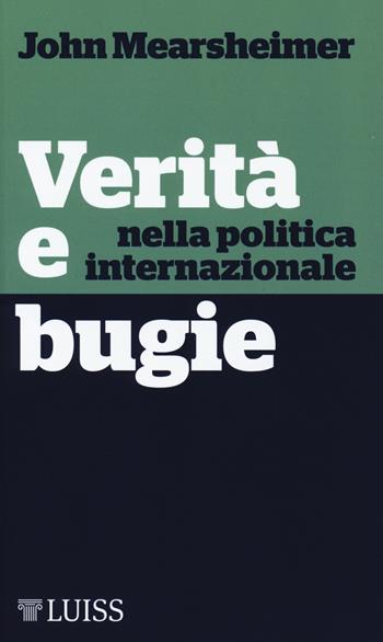 Verità e bugie nella politica internazionale - John J. Mearsheimer - Libro Luiss University Press 2018, Nota bene | libraccio.click