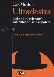 Ultradestra. Radicali ed estremisti dall'antagonismo al potere - Cas Mudde - Libro Luiss University Press 2020, I capitelli | libraccio.click
