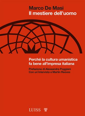 Il mestiere dell'uomo. Perché la cultura umanistica fa bene all'impresa italiana - Marco De Masi - Libro Luiss University Press 2022, Bellissima | libraccio.click