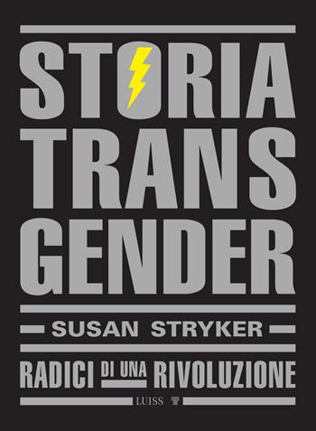 Storia transgender. Radici di una rivoluzione - Susan Stryker - Libro Luiss University Press 2023, Intempo | libraccio.click