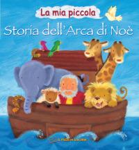 La mia piccola storia dell'arca di Noè. Ediz. illustrata - Victoria Tebbs - Libro Il Pozzo di Giacobbe 2007, Piccoli tesori | libraccio.click